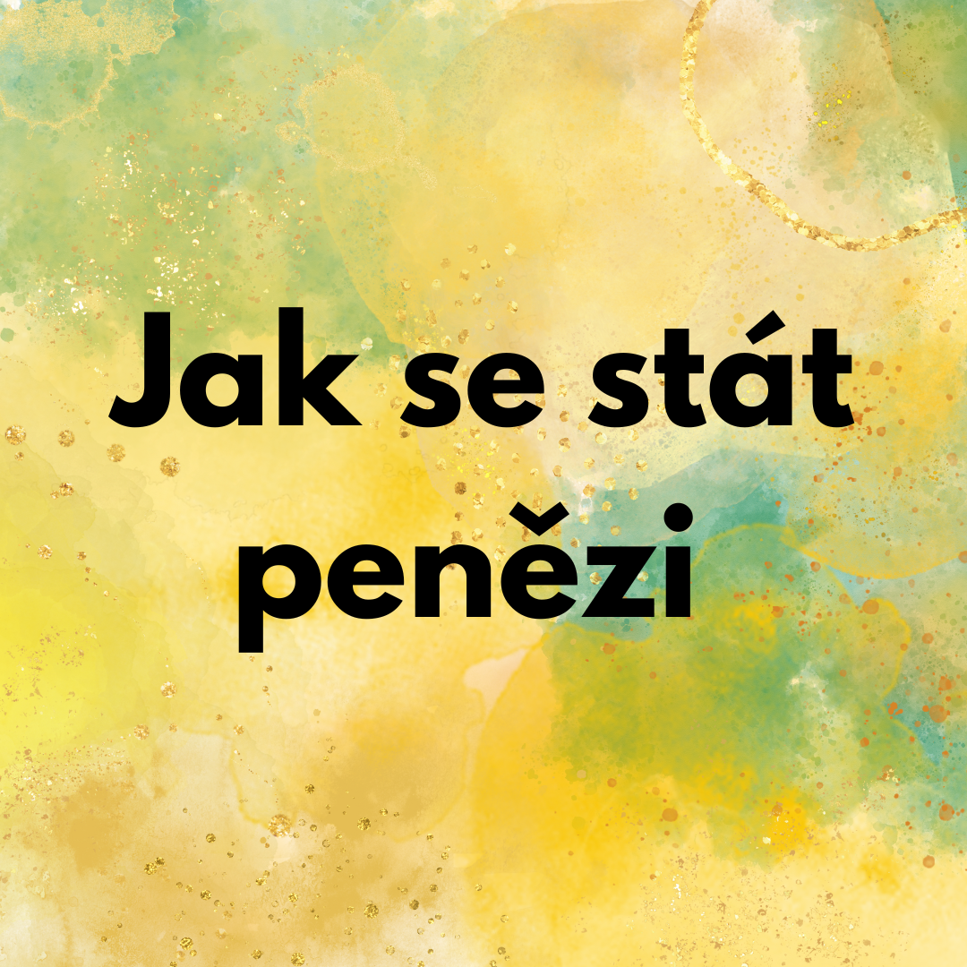 Jak se stát penězi